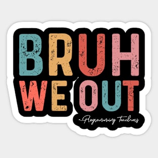 Bruh We Out Programming Teachers Funny End Of School Year 2024 Sticker